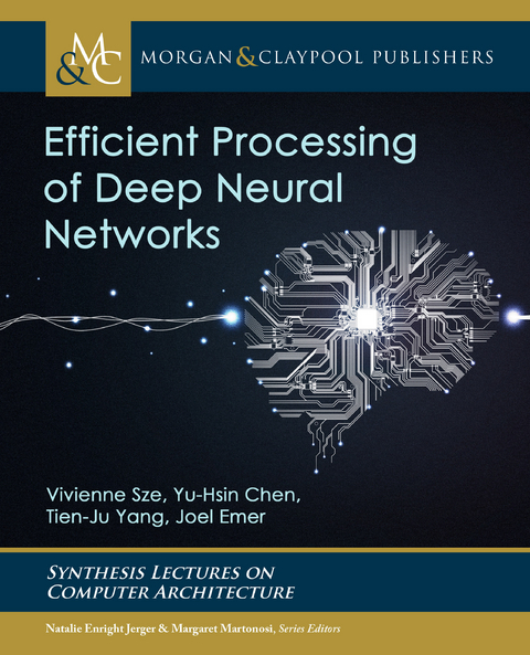 Efficient Processing of Deep Neural Networks - Vivienne Sze, Yu-Hsin Chen, Tien-Ju Yang, Joel S. Emer