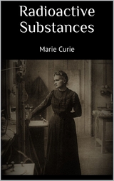 Radioactive Substances - Marie Curie