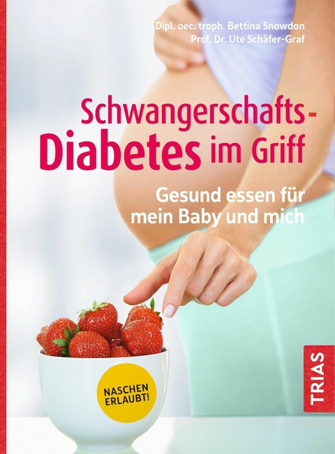 Schwangerschafts-Diabetes im Griff -  Bettina Snowdon,  Ute Schäfer-Graf