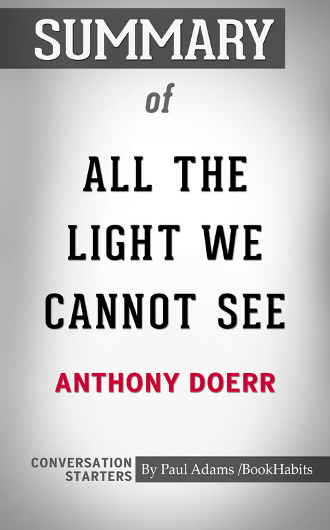 Summary of All the Light We Cannot See: A Novel - Paul Adams
