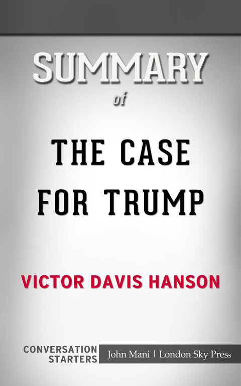 Summary of The Case for Trump: Conversation Starters - John Mani