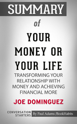 Summary of Your Money or Your Life: Transforming Your Relationship with Money and Achieving Financial MORE - Paul Adams