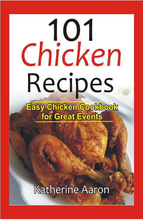 101 Chicken Recipes - Katherine Aaron