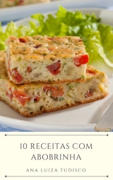 10 Receitas com abobrinha - Ana Luiza Tudisco
