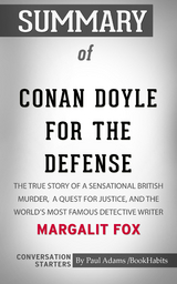 Summary of Conan Doyle for the Defense: The True Story of a Sensational British Murder, a Quest for Justice, and the World's Most Famous Detective Writer - Paul Adams