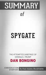 Summary of Spygate: The Attempted Sabotage of Donald J. Trump - Paul Adams
