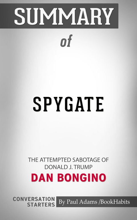 Summary of Spygate: The Attempted Sabotage of Donald J. Trump - Paul Adams