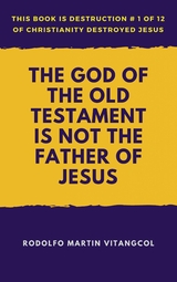 The God of the Old Testament Is Not the Father of Jesus - Rodolfo Martin Vitangcol