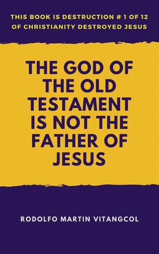 The God of the Old Testament Is Not the Father of Jesus