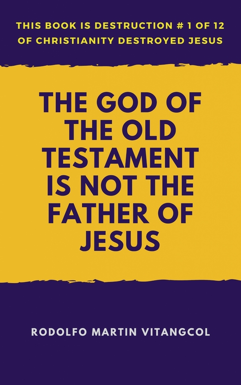 The God of the Old Testament Is Not the Father of Jesus - Rodolfo Martin Vitangcol