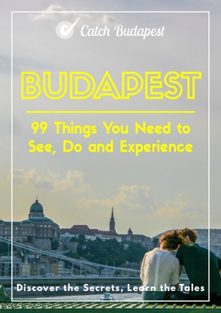 Budapest - 99 Things You Need to See, Do and Experience - Julia Horvath