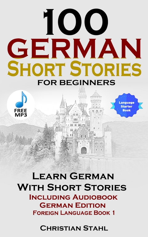 100 German Short Stories For Beginners - Christian Stahl