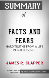 Summary of Facts and Fears: Hard Truths from a Life in Intelligence - Paul Adams