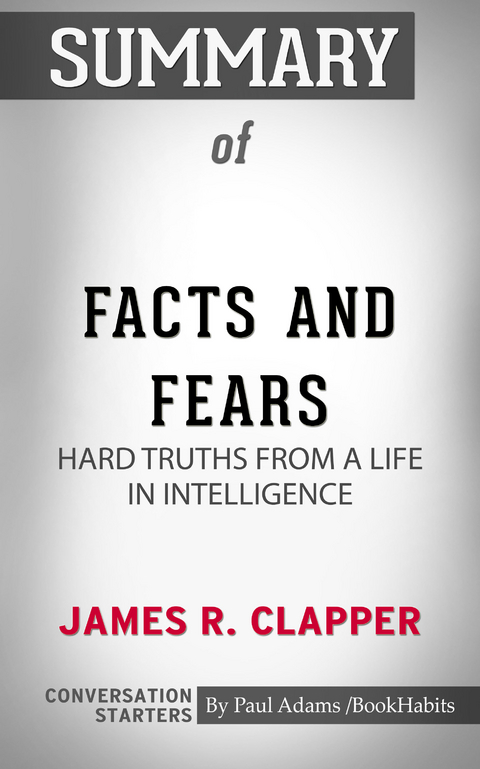 Summary of Facts and Fears: Hard Truths from a Life in Intelligence - Paul Adams