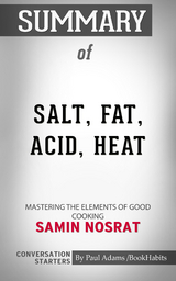Summary of Salt, Fat, Acid, Heat: Mastering the Elements of Good Cooking - Paul Adams