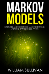 Markov Models Supervised and Unsupervised Machine Learning: Mastering Data Science And Python - William Sullivan