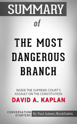 Summary of The Most Dangerous Branch: Inside the Supreme Court's Assault on the Constitution - Paul Adams