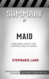 Summary of Maid: Hard Work, Low Pay, and a Mother's Will to Survive: Conversation Starters - John Mani