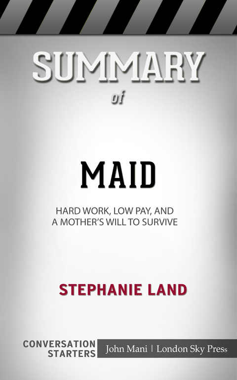 Summary of Maid: Hard Work, Low Pay, and a Mother's Will to Survive: Conversation Starters - John Mani