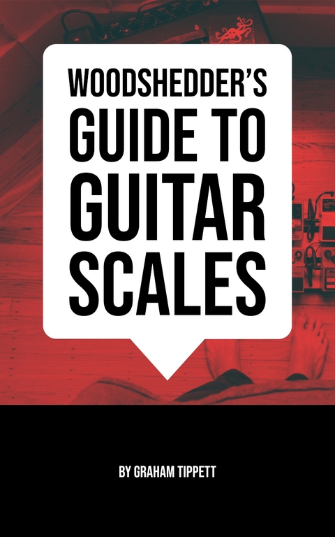 Woodshedder's Guide to Guitar Scales - Graham Tippett