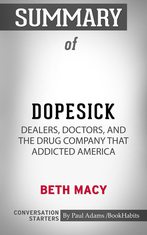 Summary of Dopesick: Dealers, Doctors, and the Drug Company that Addicted America - Paul Adams