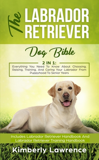 The Labrador Retriever Dog Bible