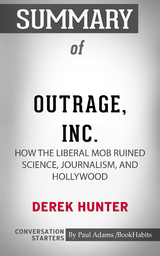 Summary of Outrage, Inc.: How the Liberal Mob Ruined Science, Journalism, and Hollywood - Paul Adams