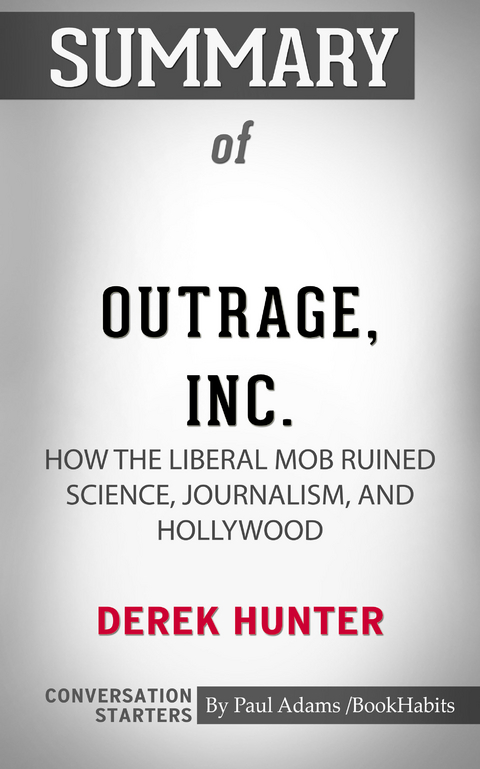 Summary of Outrage, Inc.: How the Liberal Mob Ruined Science, Journalism, and Hollywood - Paul Adams