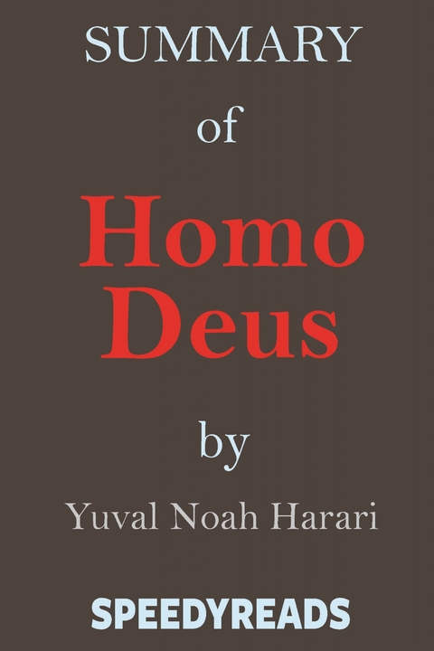 Summary of Homo Deus - Speedy Reads