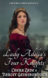 Lady Adelia&rsquo;s Four Knights - Chera Zade, Darcey Gainsborough