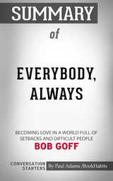 Summary of Everybody, Always: Becoming Love in a World Full of Setbacks and Difficult People - Paul Adams