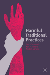 Harmful Traditional Practices - Gerry Campbell, Karl A. Roberts, Neelam Sarkaria