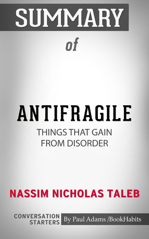 Summary of Antifragile: Things That Gain from Disorder - Paul Adams