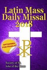 The Latin Mass Daily Missal: 2018 in Latin & English, in Order, Every Day - Society of St. John of the Cross