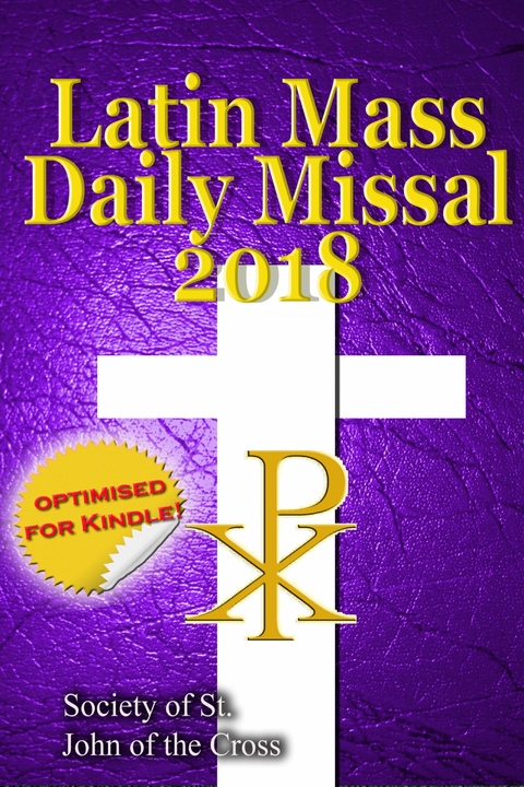 The Latin Mass Daily Missal: 2018 in Latin & English, in Order, Every Day - Society of St. John of the Cross