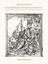 Die Ehrenpforte f&uuml;r Kaiser Maximilian I. - Thomas U Schauerte
