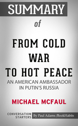 Summary of From Cold War to Hot Peace: An American Ambassador in Putin&rsquo;s Russia - Paul Adams