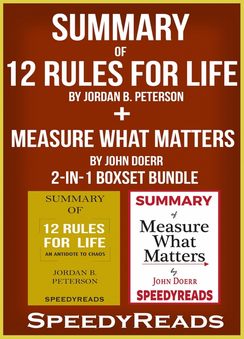 Summary of 12 Rules for Life: An Antidote to Chaos by Jordan B. Peterson + Summary of Measure What Matters by John Doerr 2-in-1 Boxset Bundle - Speedy Reads