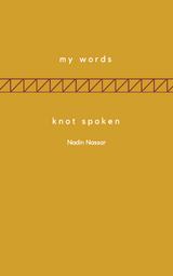My Words; Knot Spoken - Nadin Nassar