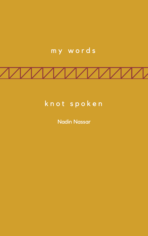 My Words; Knot Spoken - Nadin Nassar
