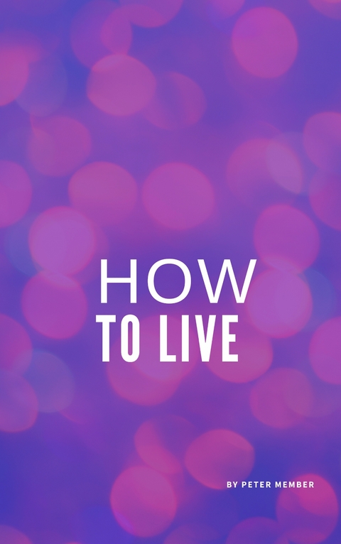 How to live - Peter Member