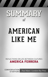 Summary of  American Like Me: Reflections on Life Between Cultures: Conversation Starters - Paul Mani
