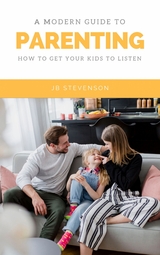 A Modern Guide To Parenting - JB Stevenson