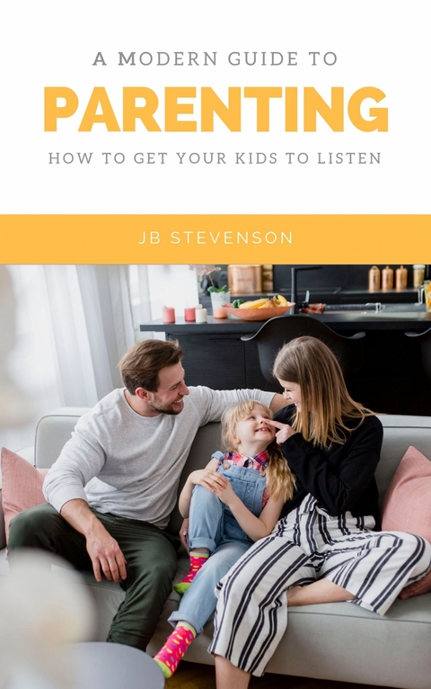 A Modern Guide To Parenting - JB Stevenson