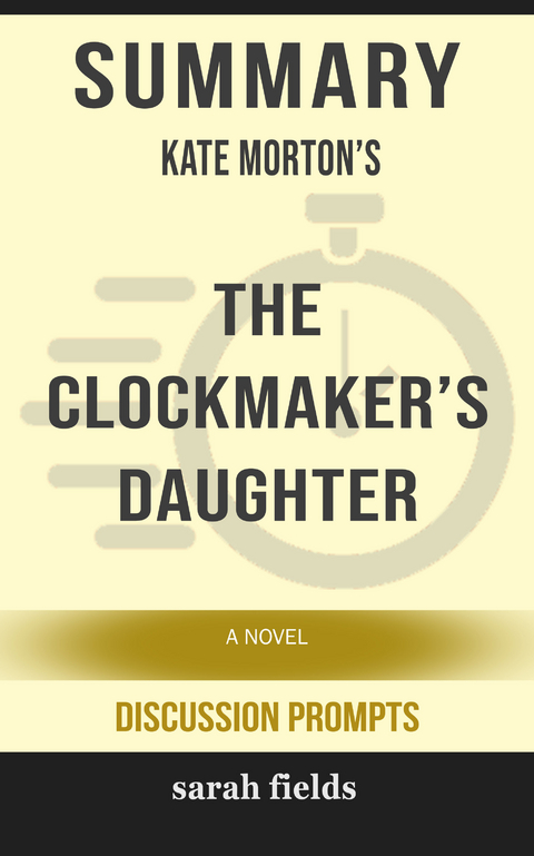 Summary: Kate Morton's The Clockmaker's Daughter - Sarah Fields
