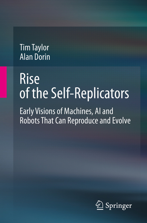 Rise of the Self-Replicators - Tim Taylor, Alan Dorin