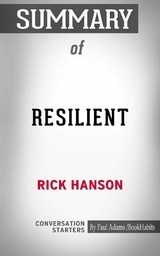 Summary of Resilient: How to Grow an Unshakable Core of Calm, Strength, and Happiness - Paul Adams