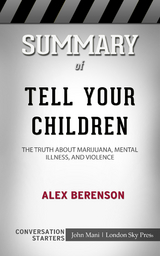 Summary of Tell Your Children: The Truth About Marijuana, Mental Illness, and Violence: Conversation Starters - John Mani