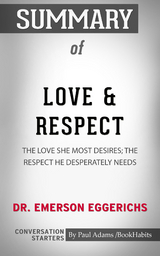 Summary of Love & Respect: The Love She Most Desires; The Respect He Desperately Needs - Paul Adams