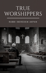 True Worshippers - Rabbi Iberedem Akpan